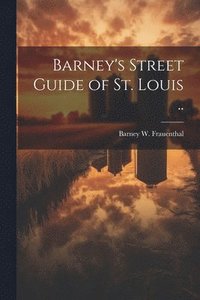 bokomslag Barney's Street Guide of St. Louis ..