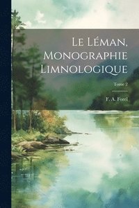 bokomslag Le Lman, monographie limnologique; Tome 2