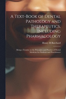 bokomslag Text-book of Dental Pathology and Therapeutics, Including Pharmacology