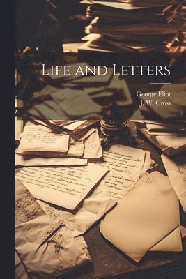 George 1819-1880 Eliot, J. W. (John Walter) Cross - Life and Letters, Häftad