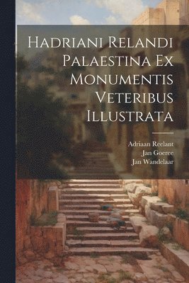 Hadriani Relandi Palaestina ex monumentis veteribus illustrata 1