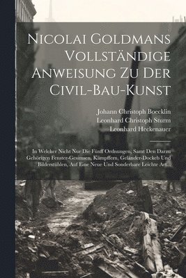 Nikolaus 1611-1665 Goldmann, Leonhard Christoph 1669-1719 Sturm, Johann Christoph 1657-1709 Boecklin - Nicolai Goldmans Vollständige Anweisung zu der Civil-Bau-Kunst, Häftad