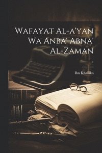 bokomslag Wafayat al-a'yan wa anba' abna' al-zaman; 1