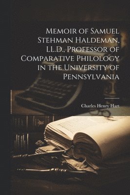 bokomslag Memoir of Samuel Stehman Haldeman, LL.D., Professor of Comparative Philology in the University of Pennsylvania