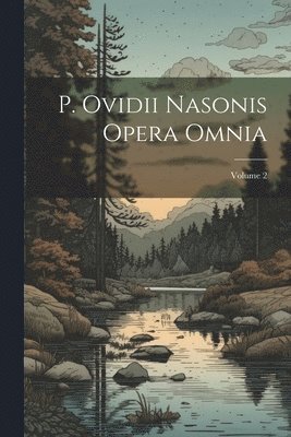 bokomslag P. Ovidii Nasonis Opera Omnia; Volume 2