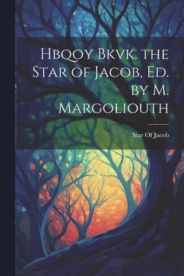 Hbqoy Bkvk. the Star of Jacob, Ed. by M. Margoliouth 1