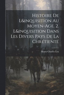 bokomslag Histoire De L&inquisition Au Moyen-Age. 2. L&inquisition Dans Les Divers Pays De La Chrétienté