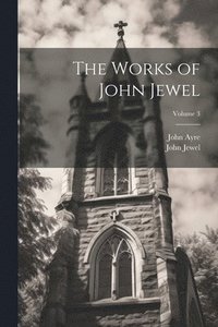 bokomslag The Works of John Jewel; Volume 3