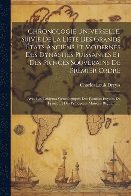 bokomslag Chronologie Universelle, Suivie De La Liste Des Grands tats Anciens Et Modernes Des Dynasties Puissantes Et Des Princes Souverains De Premier Ordre