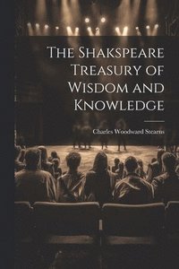 bokomslag The Shakspeare Treasury of Wisdom and Knowledge