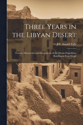 J C Ewald Falls, J. C. Ewald Falls, J C. Ewald Falls - Three Years in the Libyan Desert, Häftad