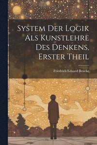 bokomslag System Der Logik Als Kunstlehre Des Denkens, Erster Theil