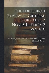 bokomslag Edinburgh Review, or Critical Journal for Nov.1811.....Feb.,1812 Vol.XIX