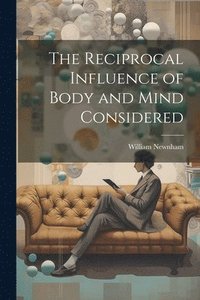 bokomslag Reciprocal Influence of Body and Mind Considered