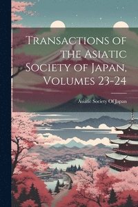 bokomslag Transactions of the Asiatic Society of Japan, Volumes 23-24