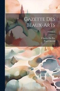 bokomslag Gazette Des Beaux-Arts; Volume 1