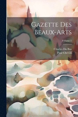 Gazette Des Beaux-Arts; Volume 1 1