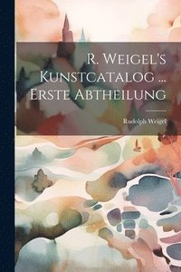 bokomslag R. Weigel's Kunstcatalog ... Erste Abtheilung