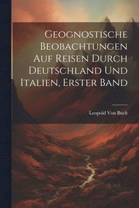 bokomslag Geognostische Beobachtungen Auf Reisen Durch Deutschland Und Italien, Erster Band