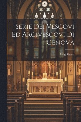 Serie Dei Vescovi Ed Arcivescovi Di Genova 1