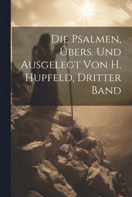 bokomslag Die Psalmen, bers. Und Ausgelegt Von H. Hupfeld, Dritter Band