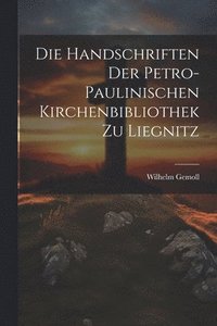 bokomslag Die Handschriften Der Petro- Paulinischen Kirchenbibliothek Zu Liegnitz
