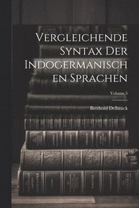 bokomslag Vergleichende Syntax Der Indogermanischen Sprachen; Volume 5