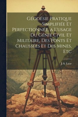 bokomslag Godsie Pratique Simplifie Et Perfectionne, a L'usage Du Gnie Civil Et Militaire, Des Ponts Et Chausses Et Des Mines, Etc