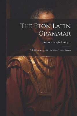 bokomslag The Eton Latin Grammar