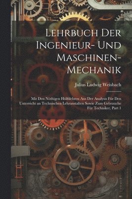 Lehrbuch Der Ingenieur- Und Maschinen-Mechanik 1