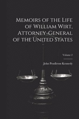 John Pendleton Kennedy - Memoirs of the Life of William Wirt, Attorney-General of the United States; Volume 2, Häftad