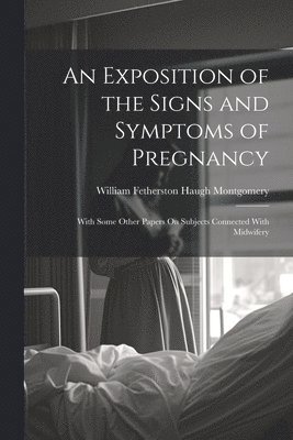 bokomslag An Exposition of the Signs and Symptoms of Pregnancy