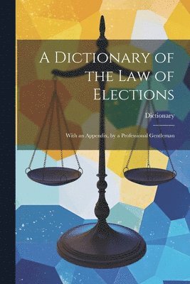 bokomslag Dictionary of the Law of Elections