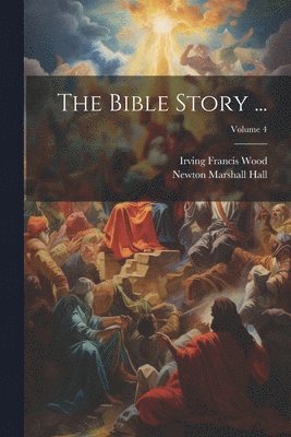 The Bible Story ...; Volume 4 1