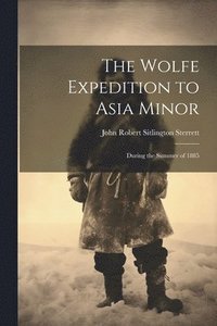 bokomslag The Wolfe Expedition to Asia Minor