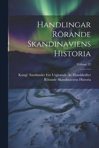bokomslag Handlingar Rrande Skandinaviens Historia; Volume 32