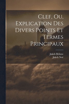 Clef, Ou, Explication Des Divers Points Et Termes Principaux 1