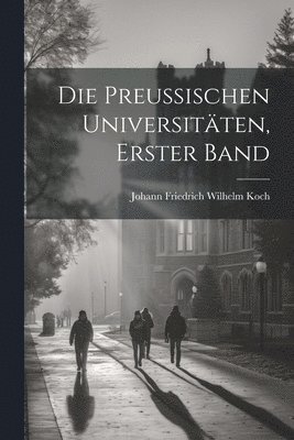 Preussischen Universitäten, Erster Band