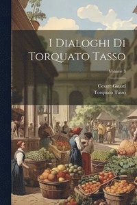bokomslag I Dialoghi Di Torquato Tasso; Volume 3