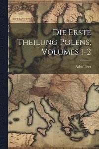 bokomslag Die Erste Theilung Polens, Volumes 1-2
