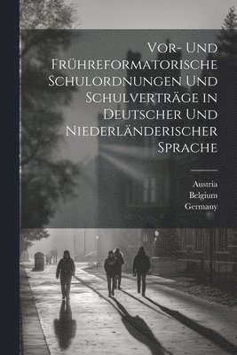 Vor- Und Frhreformatorische Schulordnungen Und Schulvertrge in Deutscher Und Niederlnderischer Sprache 1