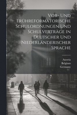 Johannes Müller, Austria, Germany - Vor- Und Frühreformatorische Schulordnungen Und Schulverträge in Deutscher Und Niederländerischer Sprache, Häftad