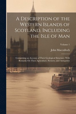 John MacCulloch, John Macculloch - Description of the Western Islands of Scotland, Including the Isle of Man, Häftad
