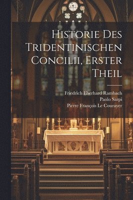 Paolo Sarpi, Pierre François Le Courayer, Friedrich Eberhard Rambach - Historie Des Tridentinischen Concilii, Erster Theil, Häftad