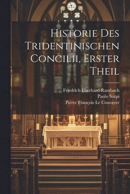 Historie Des Tridentinischen Concilii, Erster Theil 1