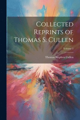 Collected Reprints of Thomas S. Cullen; Volume 2 1