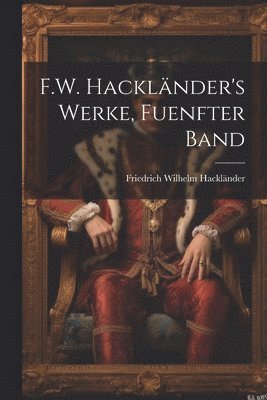 F.W. Hackländer's Werke, Fuenfter Band