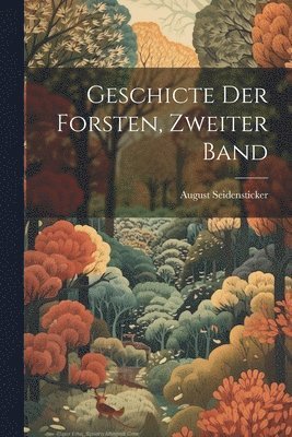 bokomslag Geschicte der Forsten, Zweiter Band