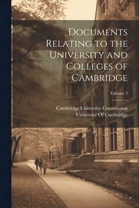 bokomslag Documents Relating to the University and Colleges of Cambridge; Volume 2