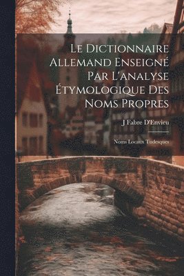 Le Dictionnaire Allemand Enseign Par L'analyse tymologique Des Noms Propres 1